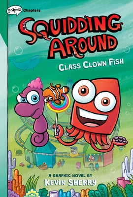 Class Clown Fish: A Graphix Chapters Book (Squidding Around #2) by Sherry, Kevin