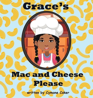 Grace's Mac and Cheese Please: Cooking with Family by Coker, Cymone