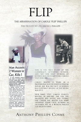 Flip: The Assassination of Carole 'Flip' Phillips the True Story of Carole J. Phillips by Phillips Cosme, Anthony