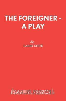 The Foreigner - A Play by Shue, Larry