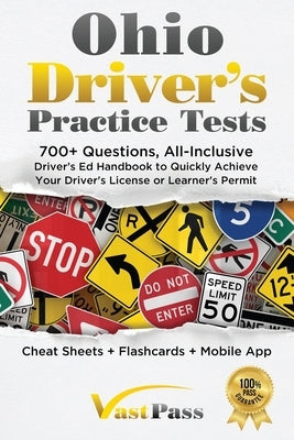 Ohio Driver's Practice Tests: 700+ Questions, All-Inclusive Driver's Ed Handbook to Quickly achieve your Driver's License or Learner's Permit (Cheat by Vast, Stanley
