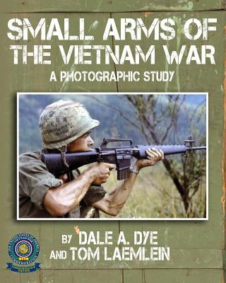 Small Arms of the Vietnam War: A Photographic Study by Dye, Dale a.