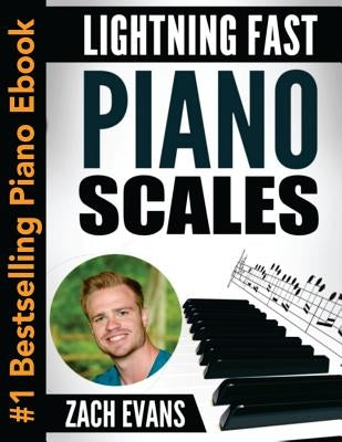 Lightning Fast Piano Scales: A Proven Method to Get Fast Piano Scales in 5 Minutes a Day by Evans, Zach