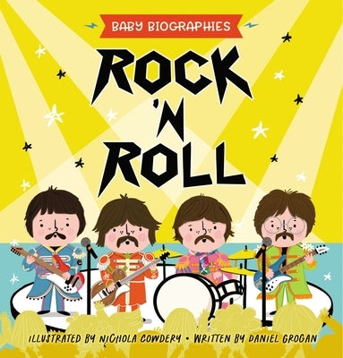 Rock 'n' Roll - Baby Biographies: A Baby's Introduction to the 24 Greatest Rock Bands of All Time! by Grogan, Daniel