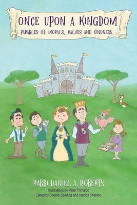 Once Upon A Kingdom: Parable Of Morals, Values and Kindness by Roberts, Daniel a.