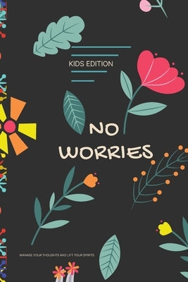 No Worries - Kids Edition - Manage Your Thoughts and Lift Your Spirits: A Guided Journal to Help Your children to Calm Anxiety, Relieve Stress, and Pr by Comp-Any, Geturbook