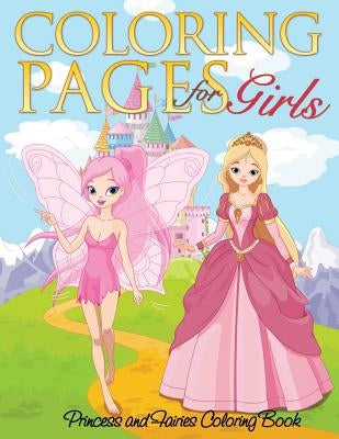 Coloring Pages for Girls (Princess and Fairies Coloring Book) by Speedy Publishing LLC