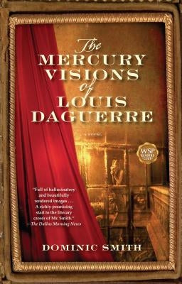 The Mercury Visions of Louis Daguerre by Smith, Dominic