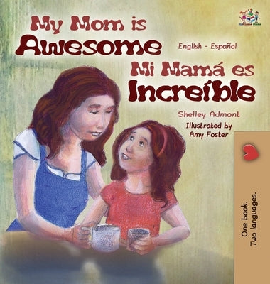 My Mom is Awesome: English Spanish Bilingual Edition by Admont, Shelley