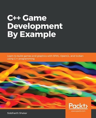 C++ Game Development By Example by Shekar, Siddharth