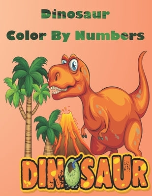 Dinosaur Color By Numbers: Coloring Book for Kids Ages 4-8 by Book, Dinosaur