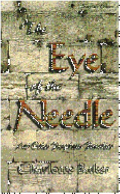 The Eye of the Needle: And Other Prophetic Parables by Baker, Charlotte
