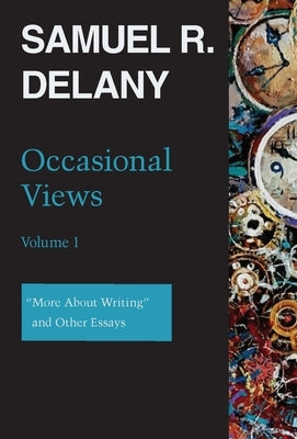 Occasional Views Volume 1: More about Writing and Other Essays by Delany, Samuel R.