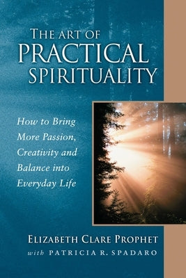 The Art of Practical Spirituality: How to Bring More Passion, Creativity and Balance Into Everyday Life by Prophet, Elizabeth Clare