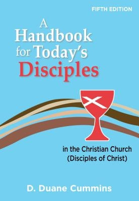 A Handbook for Today's Disciples, 5th Edition by Cummins, D. Duane