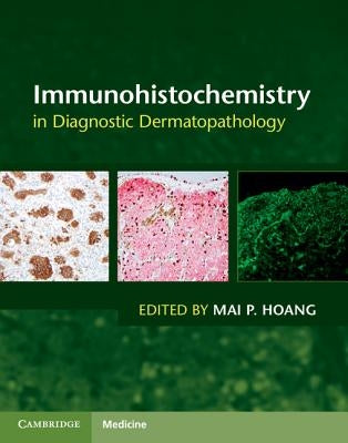 Immunohistochemistry in Diagnostic Dermatopathology by Hoang, Mai P.