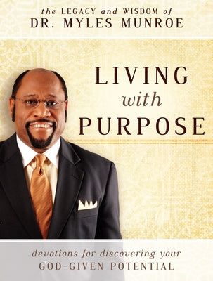 Living with Purpose: Devotions for Discovering Your God-Given Potential by Munroe, Myles