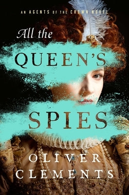 All the Queen's Spies by Clements, Oliver