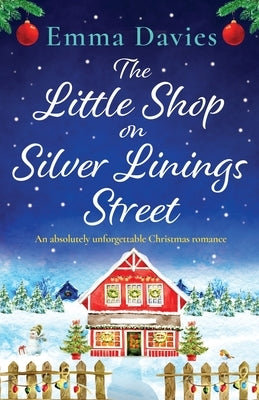 The Little Shop on Silver Linings Street: An absolutely unforgettable Christmas romance by Davies, Emma