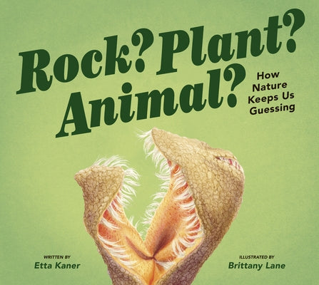 Rock? Plant? Animal?: How Nature Keeps Us Guessing by Kaner, Etta