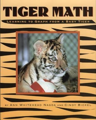 Tiger Math: Learning to Graph from a Baby Tiger by Nagda, Ann Whitehead