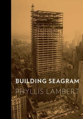 Building Seagram by Lambert, Phyllis