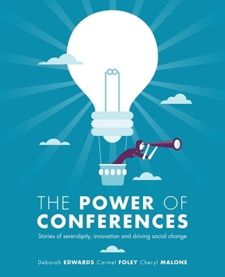 The Power of Conferences: Stories of serendipity, innovation and driving social change by Edwards, Deborah