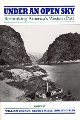 Under an Open Sky: Rethinking America's Western Past by Cronon, William