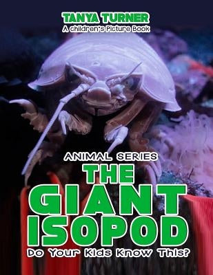 THE GIANT ISOPOD Do Your Kids Know This?: A Children's Picture Book by Turner, Tanya