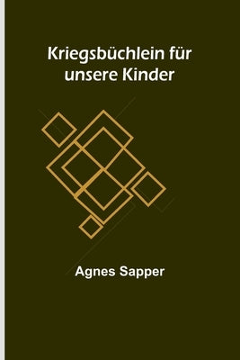 Kriegsbüchlein für unsere Kinder by Sapper, Agnes