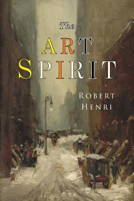 The Art Spirit: Facsimile of 1923 Edition by Henri, Robert
