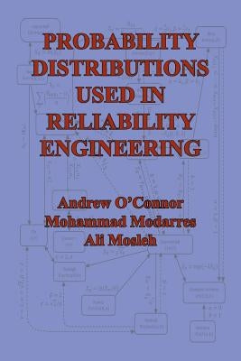 Probability Distributions Used in Reliability Engineering by O'Connor, Andrew N.