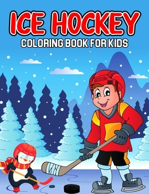 Ice Hockey Coloring Book for Kids: A Coloring Activity Book for Toddler/ Preschooler and Kids - Ages 4-8 Gift for Boys & Girls by Bear, Cheesy