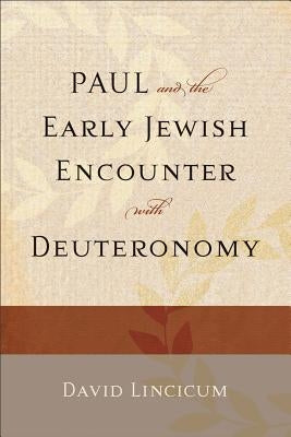 Paul and the Early Jewish Encounter with Deuteronomy by Lincicum, David