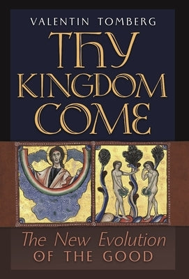 Thy Kingdom Come: The New Evolution of the Good by Tomberg, Valentin