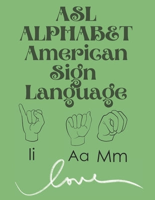 ASL Alphabet American Sign Language: The perfect book for learning the ASL alphabet; suitable for all ages. by Publishing, Cristie