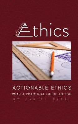 Actionable Ethics by Natal, Daniel
