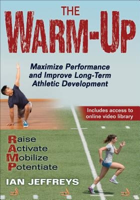 The Warm-Up: Maximize Performance and Improve Long-Term Athletic Development by Jeffreys, Ian
