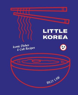 Little Korea: Iconic Dishes & Cult Recipes by Law, Billy