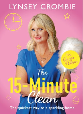 The 15-Minute Clean: The Quickest Way to a Sparkling Home by Crombie, Lynsey