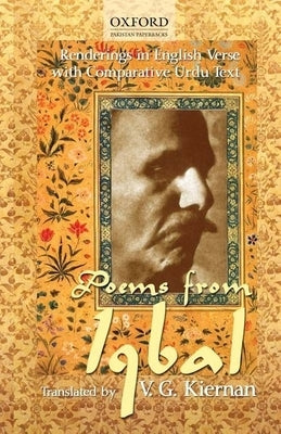 Poems from Iqbal: Renderings in English Verse with Comparative Urdu Text by Kiernan, V. G.