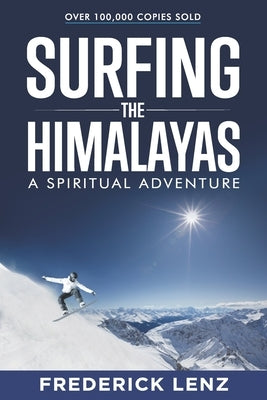 Surfing the Himalayas: A Spiritual Adventure by Lenz, Frederick