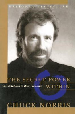 The Secret Power Within: Zen Solutions to Real Problems by Norris, Chuck