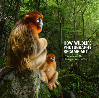 How Wildlife Photography Became Art: 55 Years of Wildlife Photographer of the Year by Cox, Rosamund Kidman