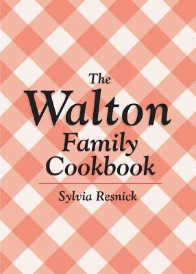 The Walton Family Cookbook by Resnick, Sylvia