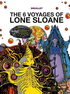 Lone Sloane: The 6 Voyages of Lone Sloane by Druillet, Philippe