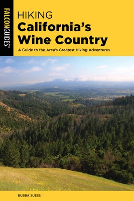 Hiking California's Wine Country: A Guide to the Area's Greatest Hiking Adventures by Suess, Bubba