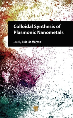 Colloidal Synthesis of Plasmonic Nanometals by Liz-Marz&#225;n, Luis