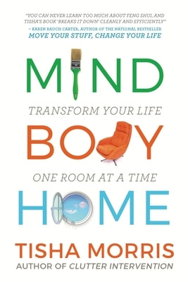 Mind Body Home: Transform Your Life One Room at a Tiime by Morris, Tisha