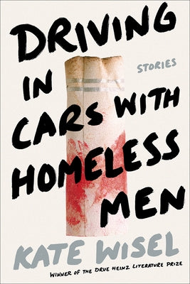 Driving in Cars with Homeless Men: Stories by Wisel, Kate